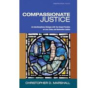 Compassionate Justice: An Interdisciplinary Dialogue with Two Gospel Parables on Law, Crime, and Restorative Justice: 15 (Theopolitical Visions)