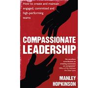 Compassionate Leadership: How to create and maintain engaged, committed and high-performing teams