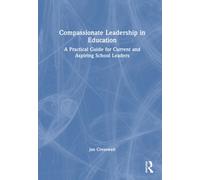 Compassionate Leadership in Education : A Practical Guide for Current and Aspiring School Leaders
