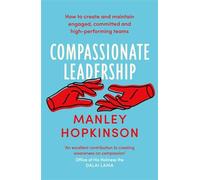 Compassionate Leadership : The proven path to better well-being and committed, high-performing teams