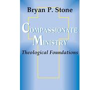 Compassionate Ministry: Theological Foundations