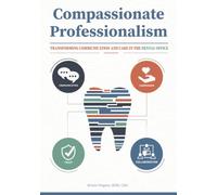 Compassionate Professionalism: Transforming Communication and Care in the Dental Office