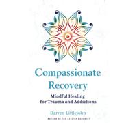 Compassionate Recovery: Mindful Healing for Trauma and Addictions