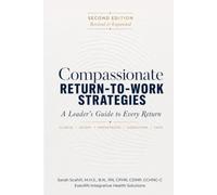 Compassionate Return-to-Work Strategies: Second Edition: A Leader's Guide to Every Return - Illness, Injury, Parenthood, Caregiving, and Loss