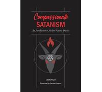 Compassionate Satanism: An Introduction to Modern Satanic Practice