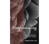 Compassioning: Basic Counseling Skills for Christian Caregivers