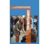 COMPASSIONLOGIE: La science de la compassion comme intelligence universelle et force éthique dans la conscience cosmique