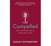 Compelled: The Irresistible Call to Share Your Faith