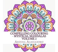 Compelling Colouring - Mystical Mandalas Volume 2