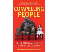 Compelling People: The Hidden Qualities That Make Us Influential