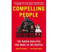 Compelling People: The Hidden Qualities That Make Us Influential