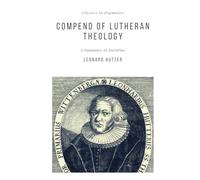 Compend of Lutheran Theology (Classics in Dogmatics)