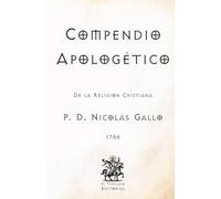 Compendio Apologético: De la Religión Cristiana (Facsímil de 1756) (Clásicos Católicos de El Templario Editorial)