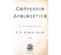 Compendio Apologético: De la Religión Cristiana (Facsímil de 1756) (Clásicos Católicos de El Templario Editorial)