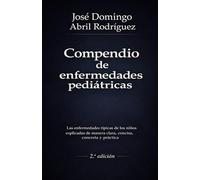 COMPENDIO DE ENFERMEDADES PEDIÁTRICAS: Las enfermedades típicas de los niños explicadas de manera clara, concisa, concreta y práctica