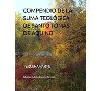 COMPENDIO DE LA SUMA TEOLÓGICA DE SANTO TOMÁS DE AQUINO: TERCERA PARTE