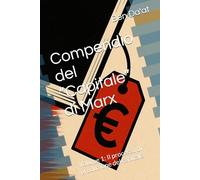 Compendio del “Capitale” di Marx: Volume 1: Il processo di produzione del capitale (Kapital-istica)