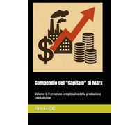 Compendio del "Capitale" di Marx: Volume 3: Il processo complessivo della produzione capitalistica (Kapital-istica)