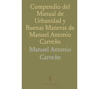 Compendio del Manual de Urbanidad y Buenas Maneras de Manuel Antonio Carreño