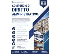 Compendio di Diritto Amministrativo: Una guida chiara e ragionata al diritto amministrativo italiano ed europeo: le fonti e i principi, i soggetti ... dello Stato (compendi giuridici)