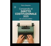 Compendio di DIRITTO COSTITUZIONALE 2025: per concorsi pubblici (Nuova MANUALISTICA STUDIOPIGI)