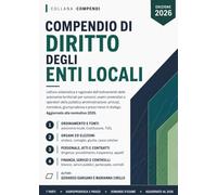 Compendio di Diritto degli Enti Locali: Lettura sistematica e ragionata dell'ordinamento delle autonomie territoriali per concorsi, esami universitari e operatori della pubblica amministrazione