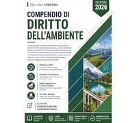 Compendio di Diritto dell’Ambiente: Un percorso chiaro e ragionato attraverso la nozione giuridica di ambiente, il diritto internazionale ed europeo, ... il Codice dell’ambiente (compendi giuridici)