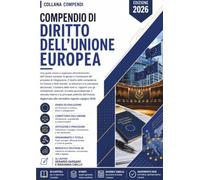 Compendio di Diritto dell'Unione Europea: Una guida chiara e ragionata all'ordinamento dell'Unione europea: la genesi e l'evoluzione del processo di ... e gli allargamenti (compendi giuridici)