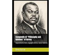 Compendio di “Philosophy and Opinions” di Garvey: Separatismo nero, orgoglio etnico, razza redenta (Razz-istica)