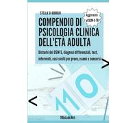 Compendio di psicologia clinica dell'età adulta: Disturbi del DSM-5, diagnosi differenziali, test, interventi, casi svolti per prove, esami e concorsi (Back to Basics)