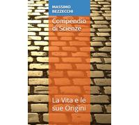 Compendio di Scienze: La Vita e le sue Origini (Trattato di Igiene e Scienze Naturali)