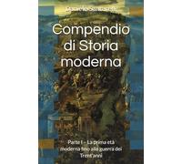 Compendio di Storia moderna: Parte I. La prima età moderna fino alla guerra dei Trent’anni (CLORI Education)
