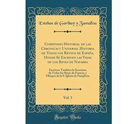 Compendio Historial de las Chronicas y Universal Historia de Todos los Reynos de España, Donde Se Escriven las Vidas de los Reyes de Navarra, Vol. 3: ... y Obispos de la S. Iglesia de Pamplona