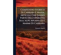Compendio Storico Di Carrara E Massa, Articoli Che Fanno Parte Dell'operatta Sull'alpe Apuana Ed I Marmi Di Carrara