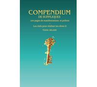 COMPENDIUM DE SUPPLIQUES: 100 pages de manifestations et prières - Les clefs pour réaliser tes rêves II