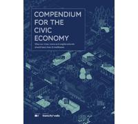 Compendium for the Civic Economy: What Our Cities, Towns and Neighborhoods Can Learn from 25 Trailblazers