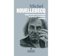 Compendium Michel Houellebecq: Ampliación del campo de batalla / Las partículas elementales / Plataforma: 16