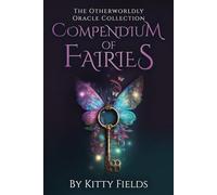 Compendium of Fairies: Otherworldly Oracle Collection (The Otherworldly Oracle Collection)