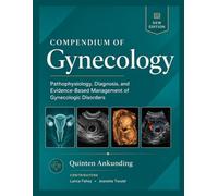 Compendium of Gynecology: Pathophysiology, Diagnosis, and Evidence-Based Management of Gynecologic Disorders