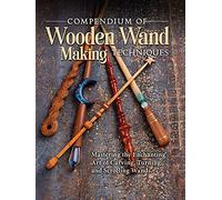 Compendium of Wooden Wand Making Techniques (Hc): Mastering the Enchanting Art of Carving, Turning, and Scrolling Wands