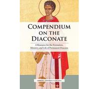 Compendium on the Diaconate: A Resource for the Formation, Ministry, and Life of Permanent Deacons