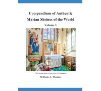 Compendium Vol 1. The Authentic Marian Shrines of the World (Roman Catholic Orthodox Theology and Spirituality and traditional teachings of the Church with, devotions and prayers.)