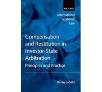 Compensation and Restitution in Investor-State Arbitration: Principles and Practice (International Economic Law Series)