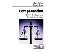 Compensation: Theory, Evidence, and Strategic Implications (Foundations for Organizational Science)