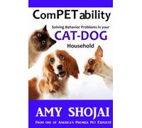 Competability: Solving Behavior Problems in Your Cat-Dog Household: Volume 3