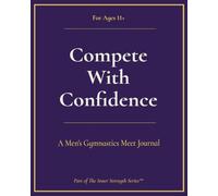 Compete with Confidence, MAG (Ages 11+): A Gymnastics Meet Journal (Inner Strength Series)
