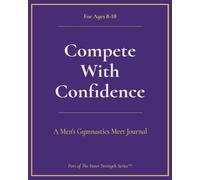 Compete with Confidence, MAG (Ages 8-10): A Gymnastics Meet Journal (Inner Strength Series)