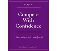 Compete with Confidence, WAG (Ages 11+): A Gymnastics Meet Journal (Inner Strength Series)