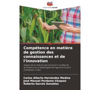 Compétence en matière de gestion des connaissances et de l'innovation: Impact de la mise en œuvre de son modèle de formation sur le développement ... agricole local à Camajuaní, Cuba
