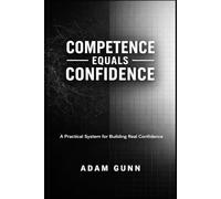 Competence Equals Confidence: A Practical System for Building Real Confidence in Any Arena